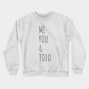 ME, YOU AND TOFU Crewneck Sweatshirt